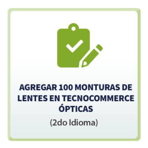 Agregar 100 Monturas de Lentes en TecnoCommerce Ópticas (2do Idioma)