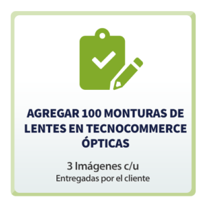 Agregar 100 Monturas de Lentes en TecnoCommerce Ópticas (3 Imagen c/u entregadas por el cliente)